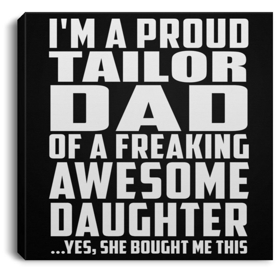 Proud Tailor Dad Of Awesome Daughter - Canvas Square
