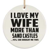 I Love My Wife More Than Sand Castles - Circle Ornament