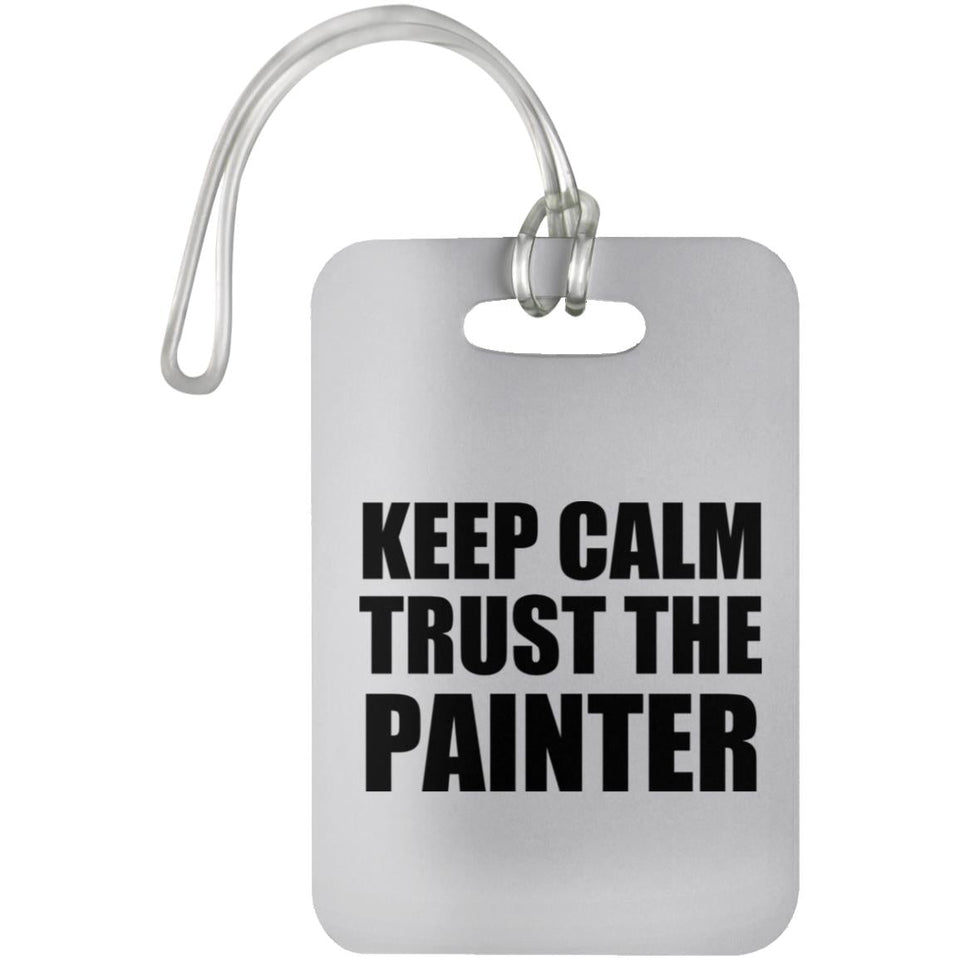 Keep Calm and Trust The Painter - Luggage Bag Tag
