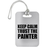 Keep Calm and Trust The Painter - Luggage Bag Tag