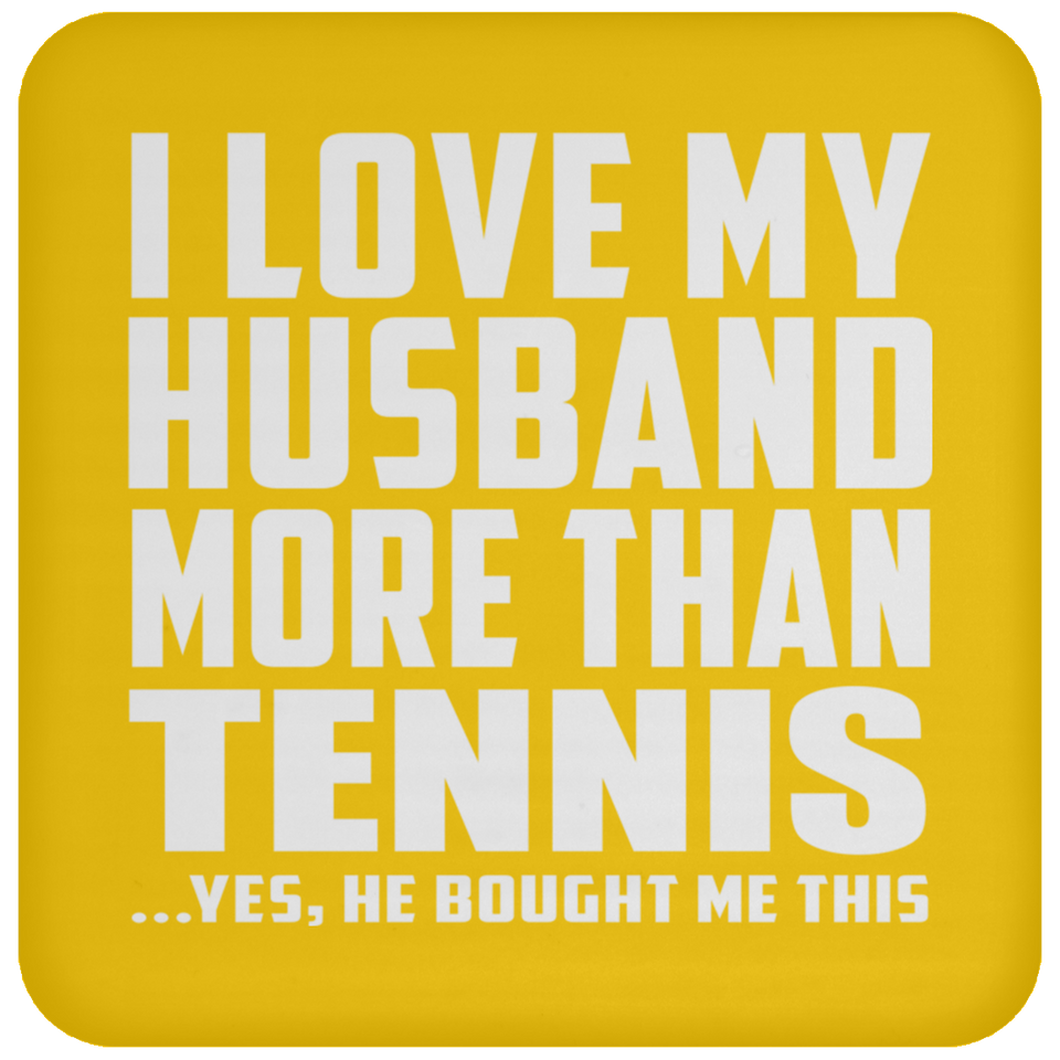 I Love My Husband More Than Tennis - Drink Coaster