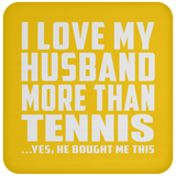 I Love My Husband More Than Tennis - Drink Coaster