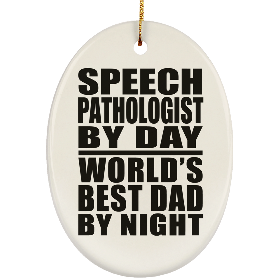Speech Pathologist By Day World's Best Dad By Night - Oval Ornament