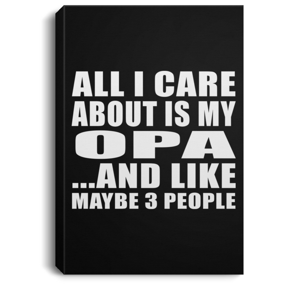 All I Care About Is My Opa - Canvas Portrait