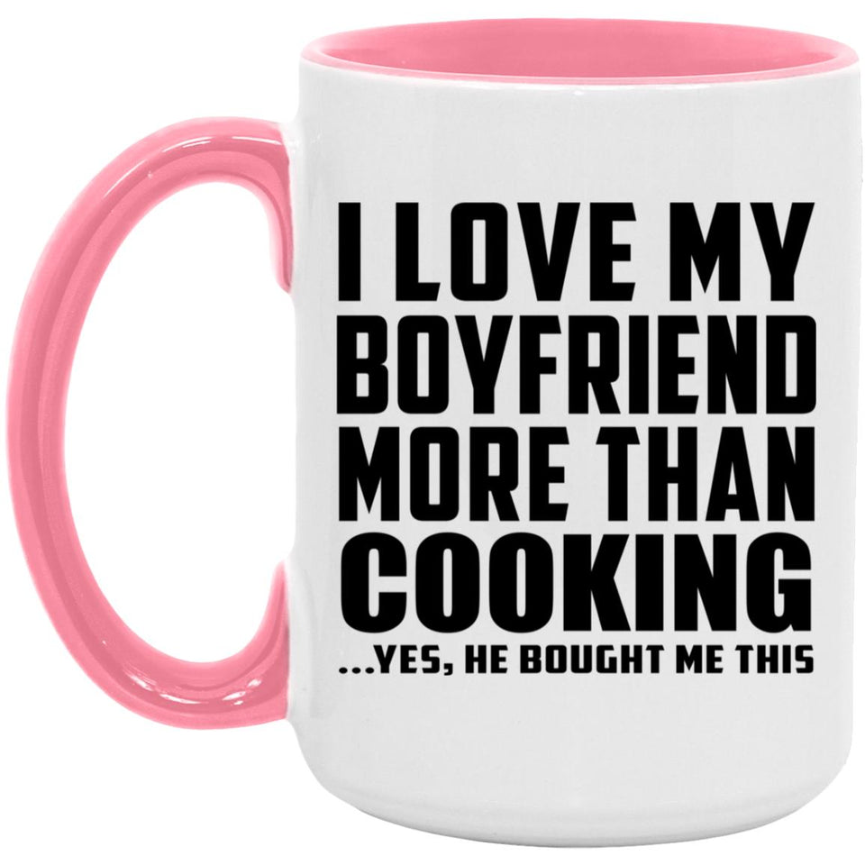 I Love My Boyfriend More Than Cooking - 15oz Accent Mug Pink