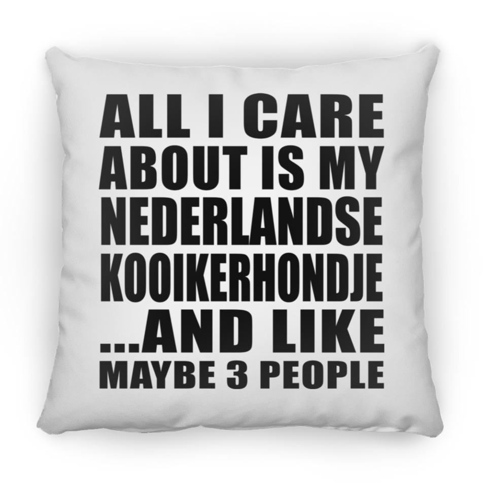 All I Care About Is My Nederlandse Kooikerhondje - Throw Pillow