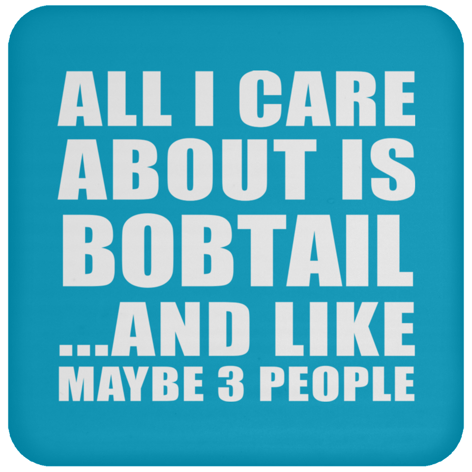 All I Care About Is Bobtail - Drink Coaster