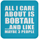 All I Care About Is Bobtail - Drink Coaster