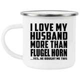 I Love My Husband More Than Flugel Horn - 12oz Camping Mug