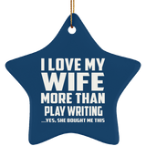 I Love My Wife More Than Play Writing - Star Ornament