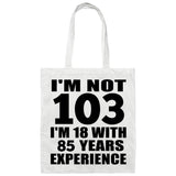 103rd Birthday I'm Not 103 I'm 18 With 85 Years Experience - Tote Bag White