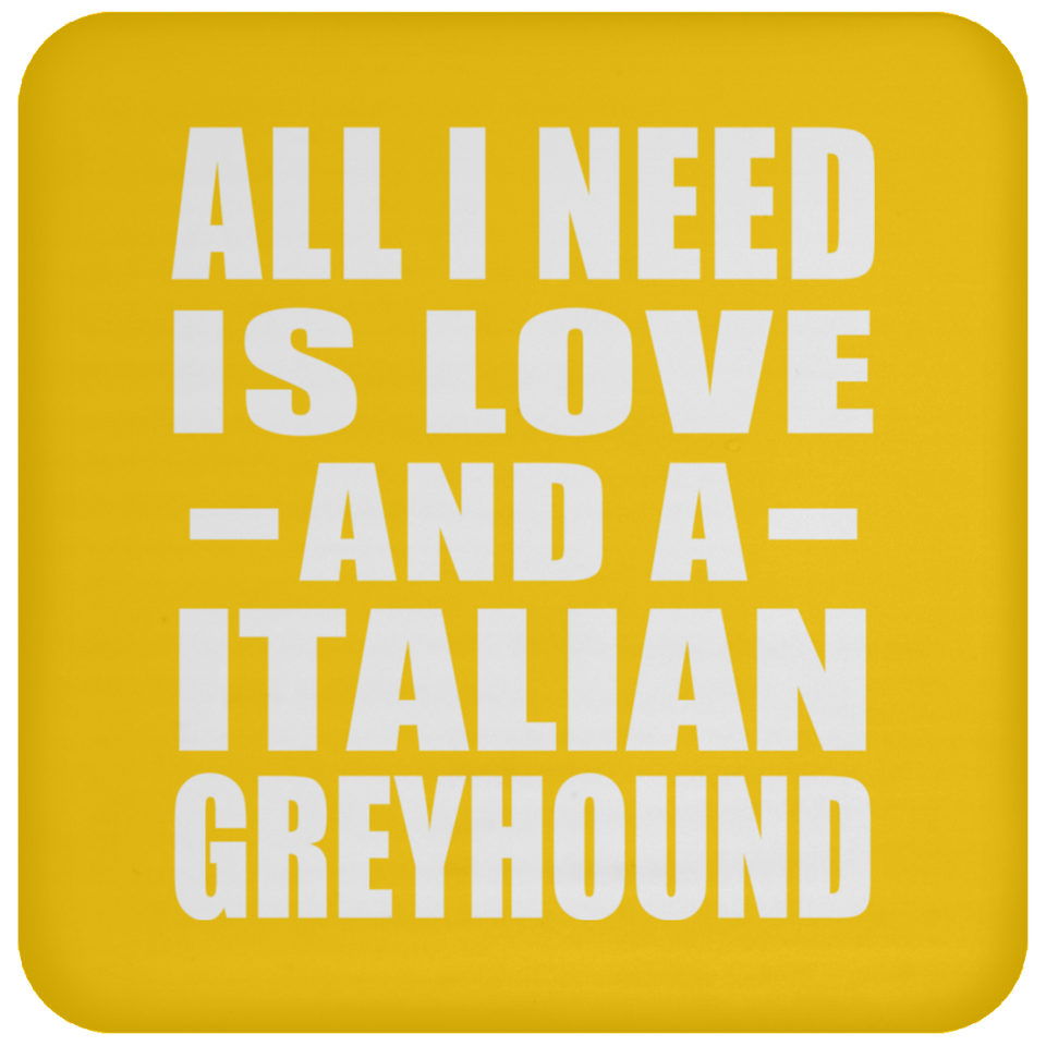 All I Need Is Love And A Italian Greyhound - Drink Coaster