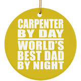 Carpenter By Day World's Best Dad By Night - Circle Ornament