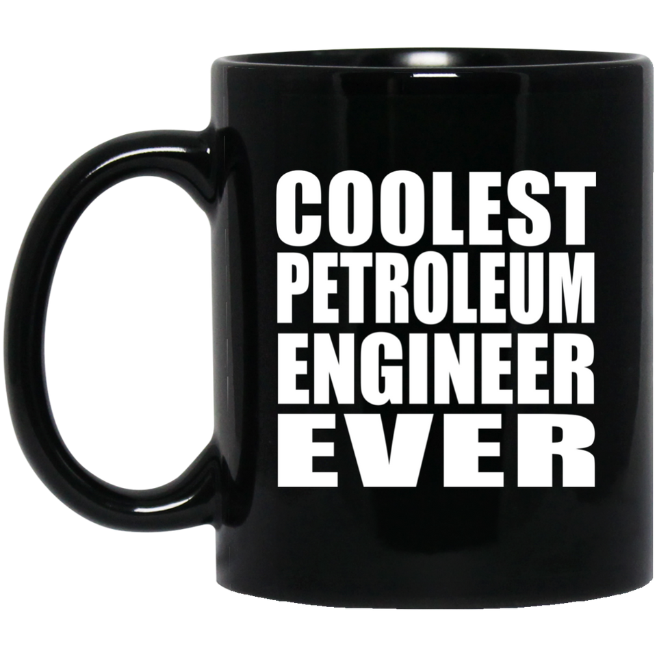 Coolest Petroleum Engineer Ever - 11 Oz Coffee Mug Black