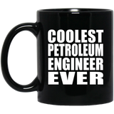 Coolest Petroleum Engineer Ever - 11 Oz Coffee Mug Black