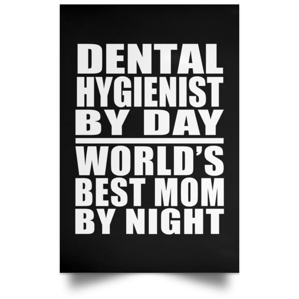 Dental Hygienist By Day World's Best Mom By Night - Poster Portrait