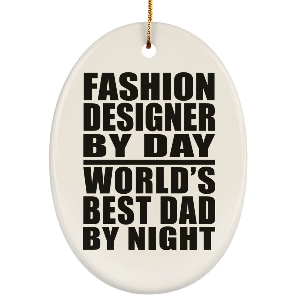 Fashion Designer By Day World's Best Dad By Night - Oval Ornament