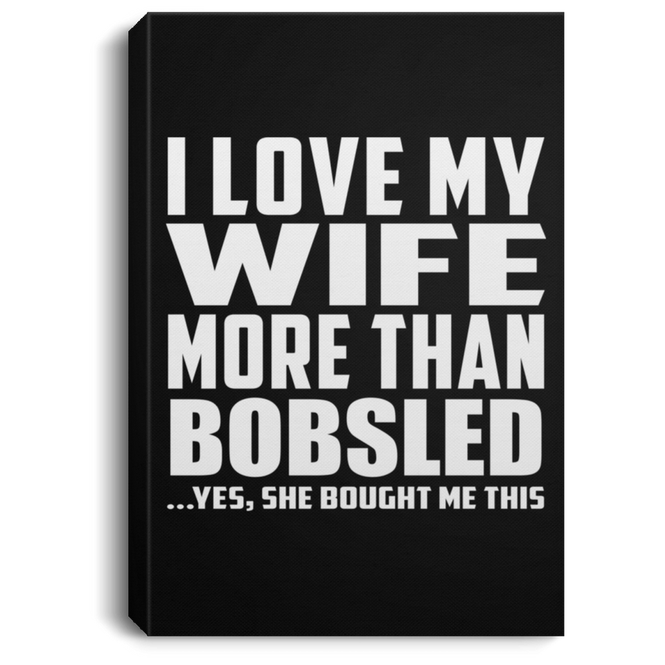 I Love My Wife More Than Bobsled - Canvas Portrait