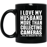 I Love My Husband More Than Collecting Cameras - 11 Oz Coffee Mug Black