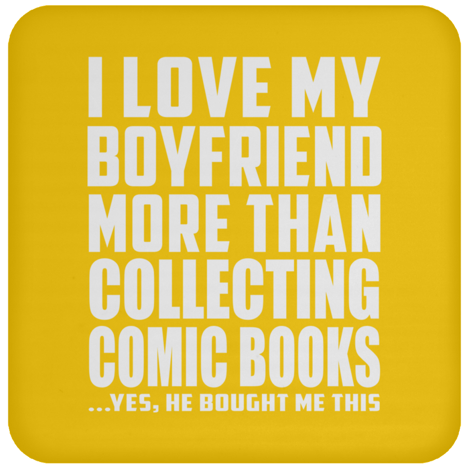 I Love My Boyfriend More Than Collecting Comic Books - Drink Coaster