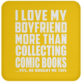 I Love My Boyfriend More Than Collecting Comic Books - Drink Coaster