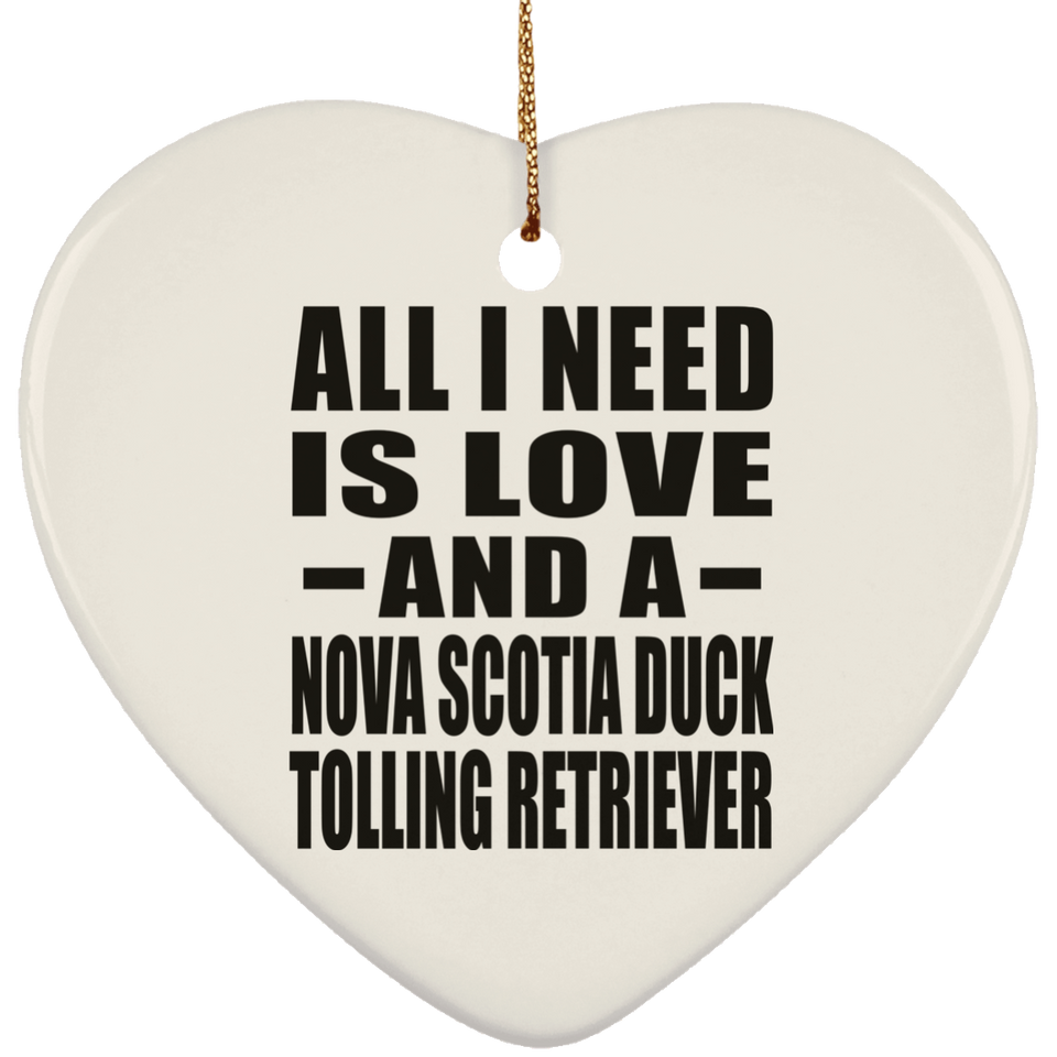All I Need Is Love And A Nova Scotia Duck Tolling Retriever - Heart Ornament