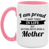 Proud of Many Things In Life, Nothing Beats Being a Mother - 15oz Accent Mug Pink