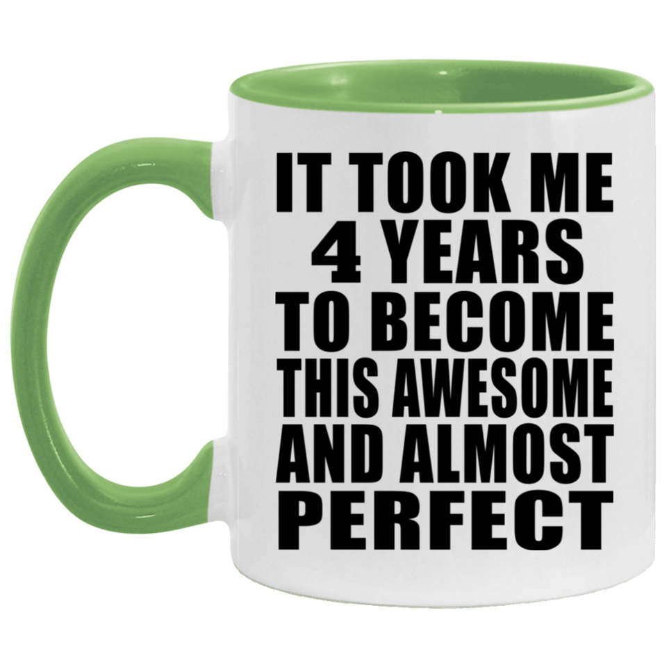 4th Birthday Took 4 Years To Become Awesome & Perfect - 11oz Accent Mug Green