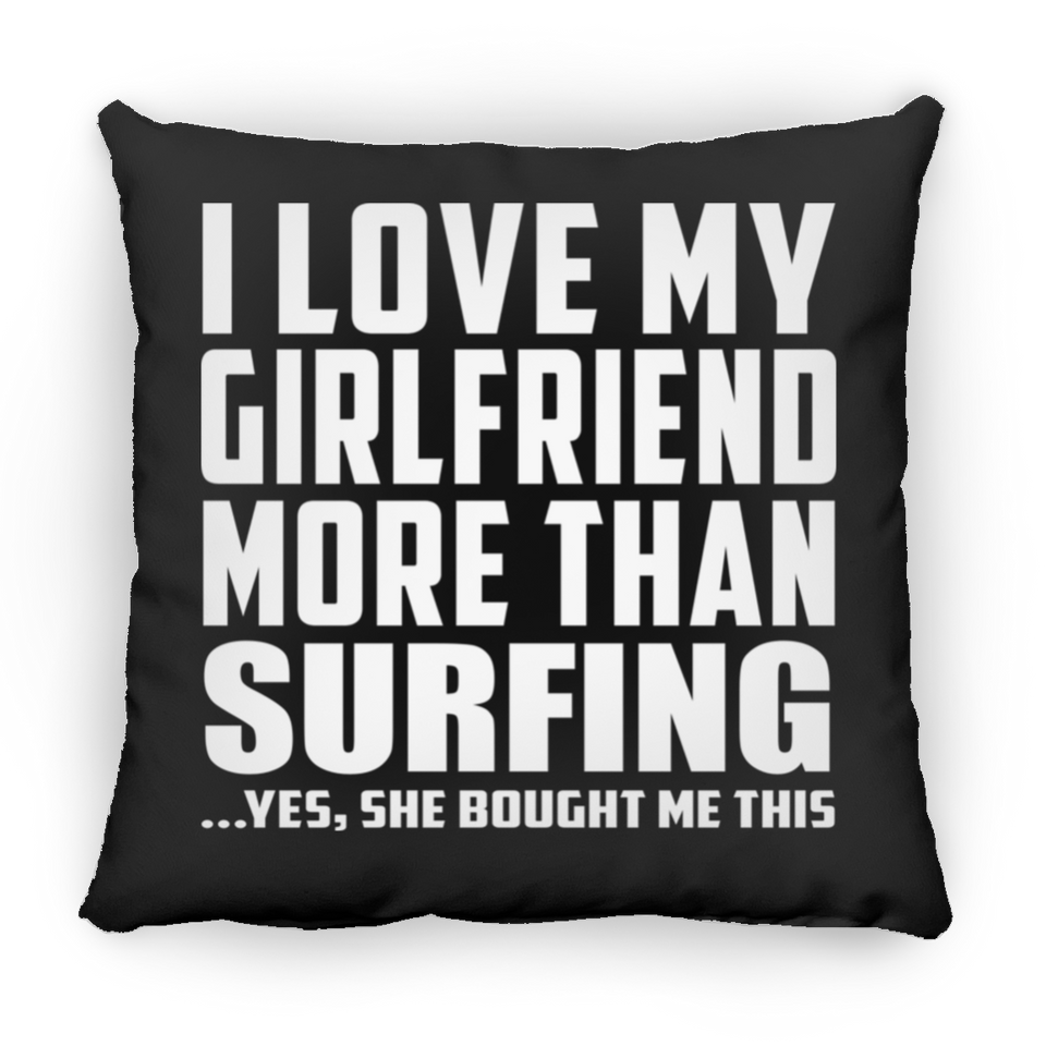 I Love My Girlfriend More Than Surfing - Throw Pillow Black
