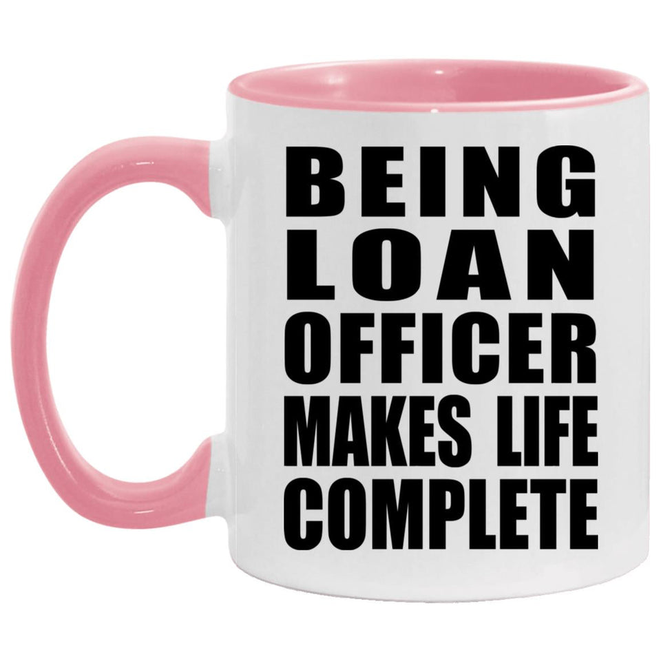 Being Loan Officer Makes Life Complete - 11oz Accent Mug Pink