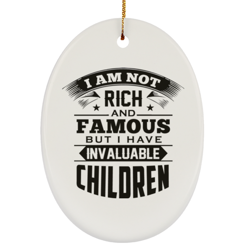 I Am Not Rich & Famous, But I Have Invaluable Children - Oval Ornament