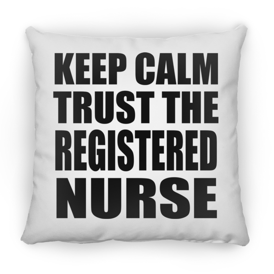 Keep Calm and Trust The Registered Nurse - Throw Pillow