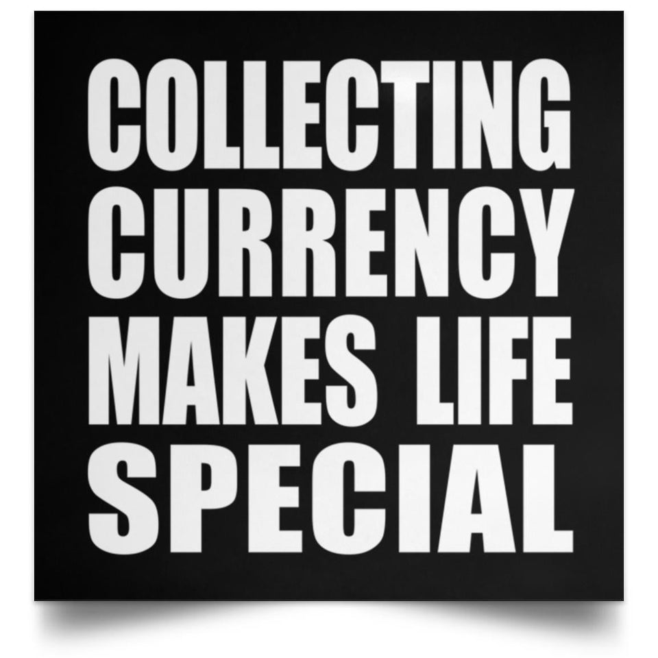 Collecting Currency Makes Life Special - Poster Square