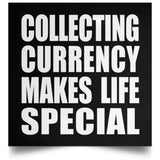 Collecting Currency Makes Life Special - Poster Square