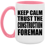 Keep Calm and Trust The Construction Foreman - 15oz Accent Mug Pink