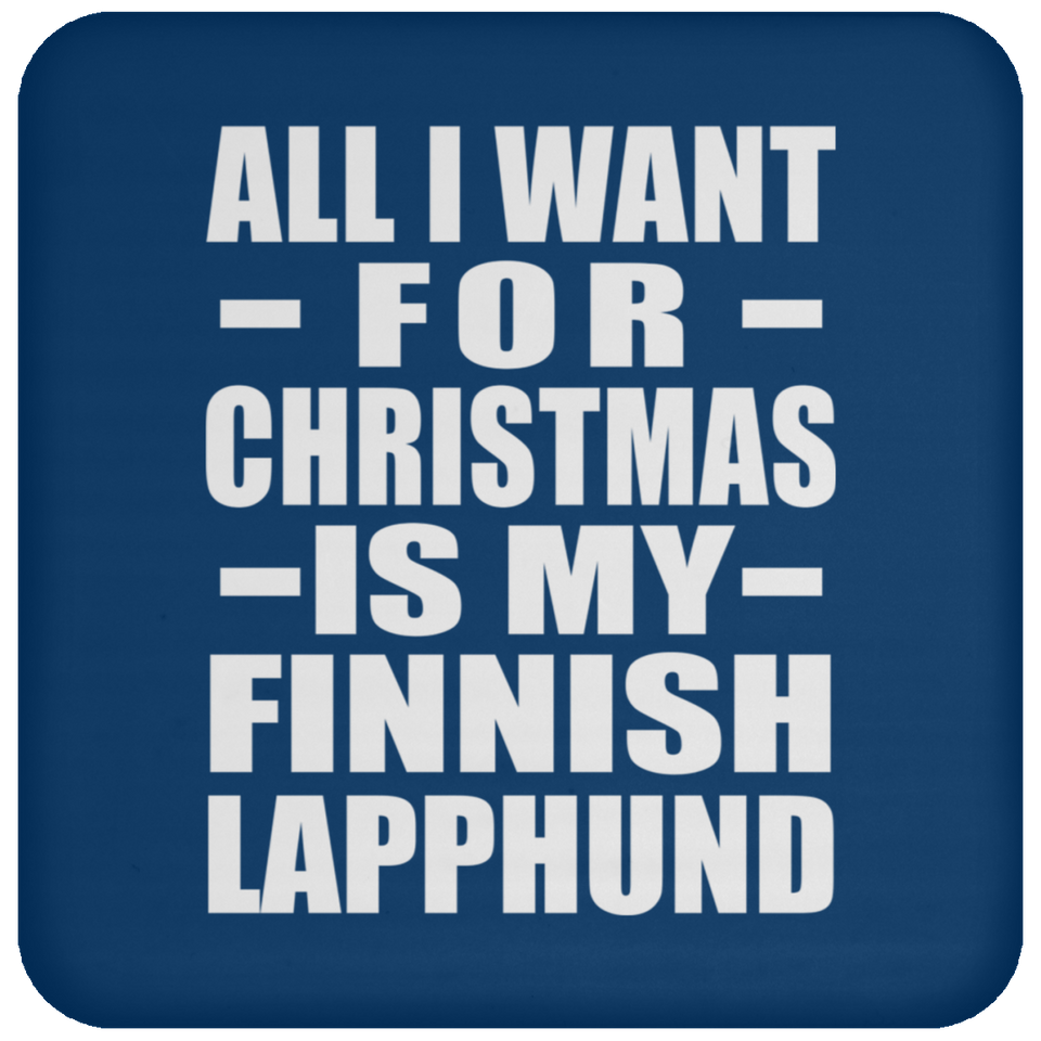 All I Want For Christmas Is My Finnish Lapphund - Coaster