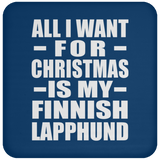 All I Want For Christmas Is My Finnish Lapphund - Coaster