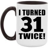 62nd Birthday I Turned 31 Twice - 15oz Accent Mug Black