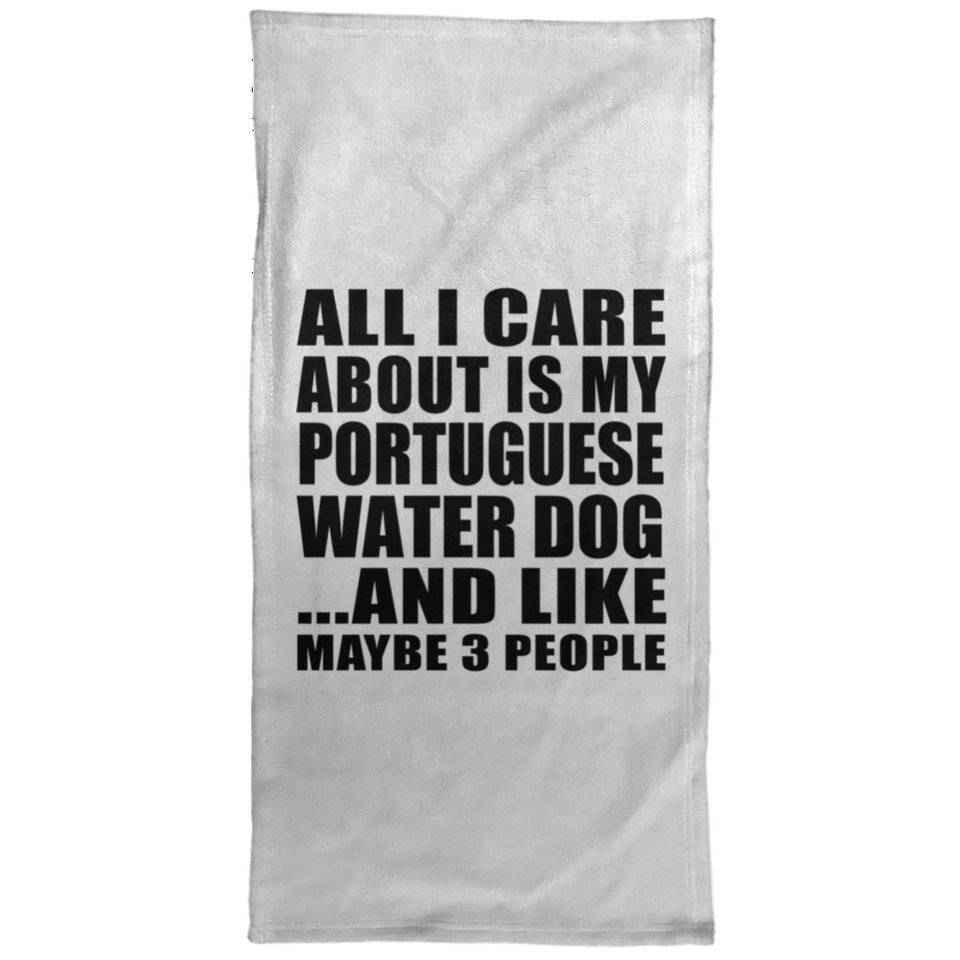All I Care About Is My Portuguese Water Dog - Hand Towel