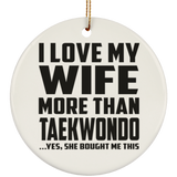 I Love My Wife More Than Taekwondo - Circle Ornament