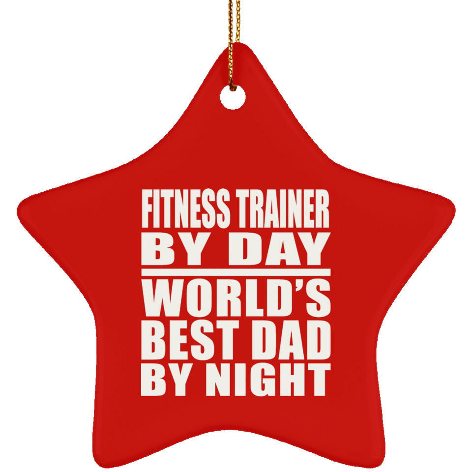 Fitness Trainer By Day World's Best Dad By Night - Star Ornament