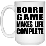 Board Game Makes Life Complete - 15oz Coffee Mug