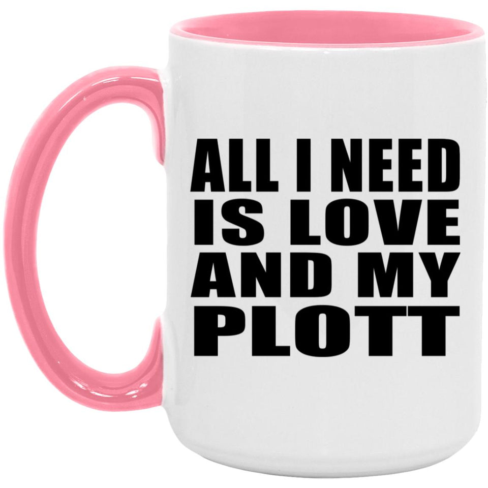 All I Need Is Love And My Plott - 15oz Accent Mug Pink