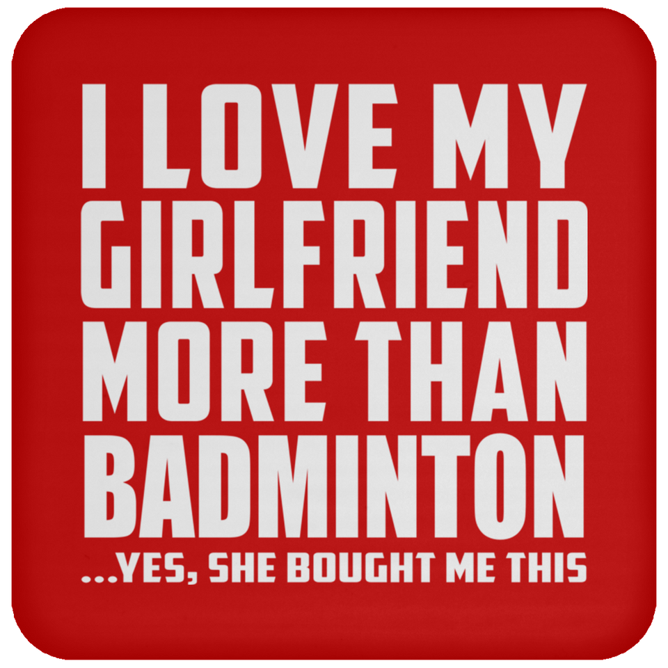 I Love My Girlfriend More Than Badminton - Drink Coaster