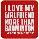 I Love My Girlfriend More Than Badminton - Drink Coaster
