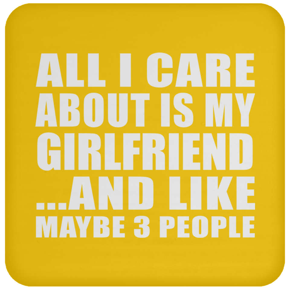 All I Care About Is My Girlfriend - Drink Coaster