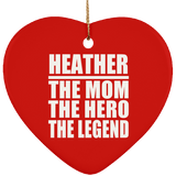 Heather The Mom The Hero The Legend - Heart Ornament