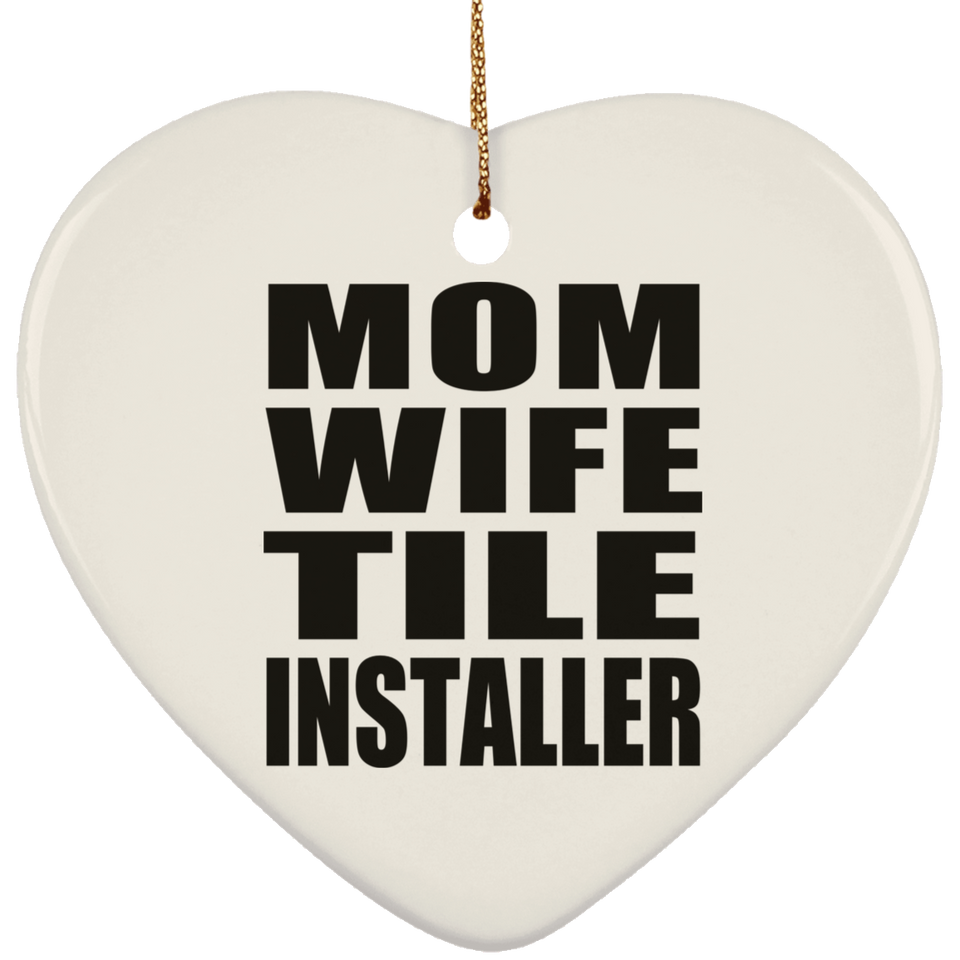 Mom Wife Tile Installer - Heart Ornament