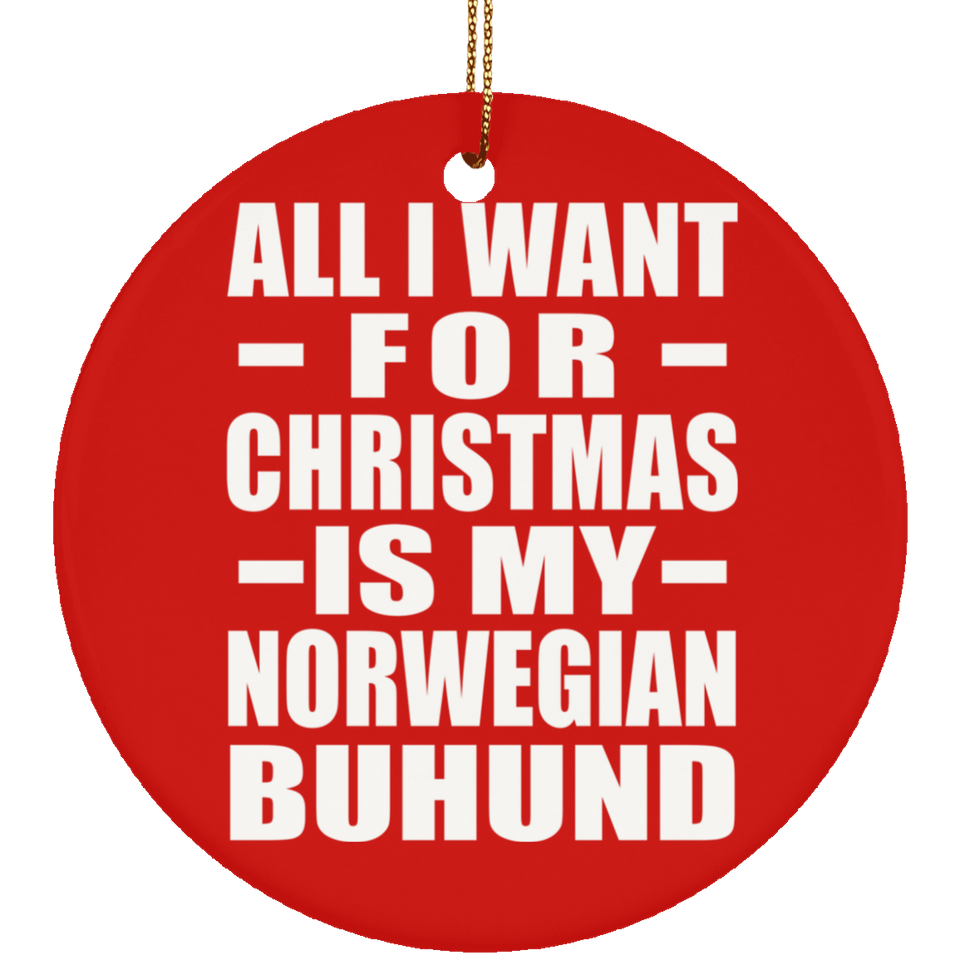 All I Want For Christmas Is My Norwegian Buhund - Circle Ornament