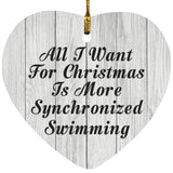 All I Want For Christmas Is More Synchronized Swimming - Heart Ornament F